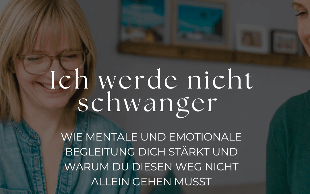 Ich werde nicht schwanger – Mentale und emotionale Unterstützung bei (noch) unerfülltem Kinderwunsch