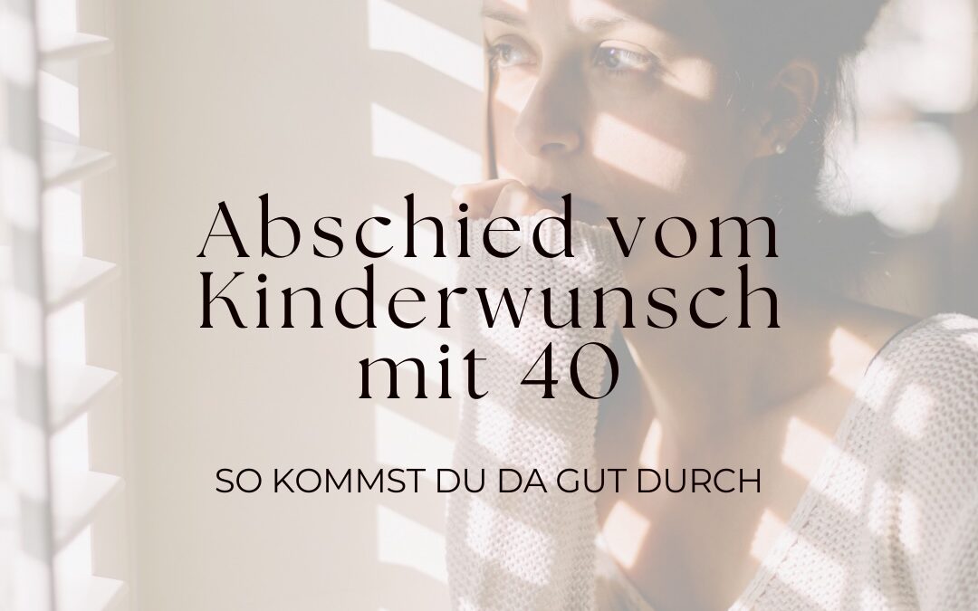 Abschied vom Kinderwunsch mit 40: So kommst du da gut durch